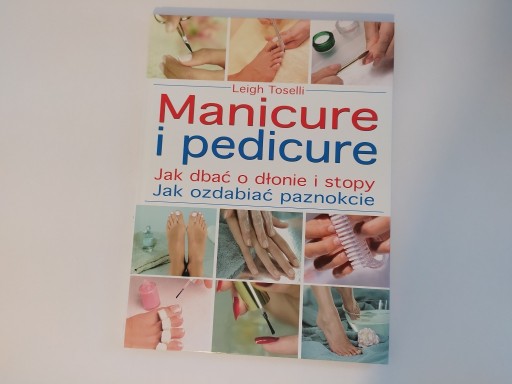 Zdjęcie oferty: Manicure i pedicure. Jak dbać o dłonie i stopy.