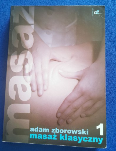 Zdjęcie oferty: Zborowski A. - Masaż klasyczny. Wyd. 4, 2008