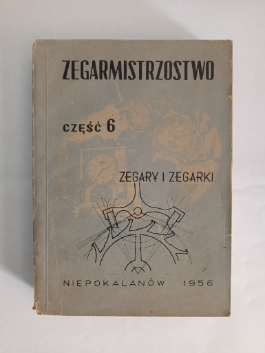 Zdjęcie oferty: Zegarmistrzostwo część 6 zegary i zegarki Niepokalanów 1956r.
