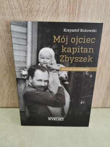 Zdjęcie oferty: Mój ojciec kapitan Zbyszek. Polskość po wileńsku NOWA