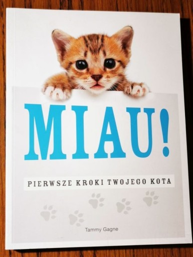 Zdjęcie oferty: MIAU! Pierwsze kroki twojego kota - Tammy Gagne