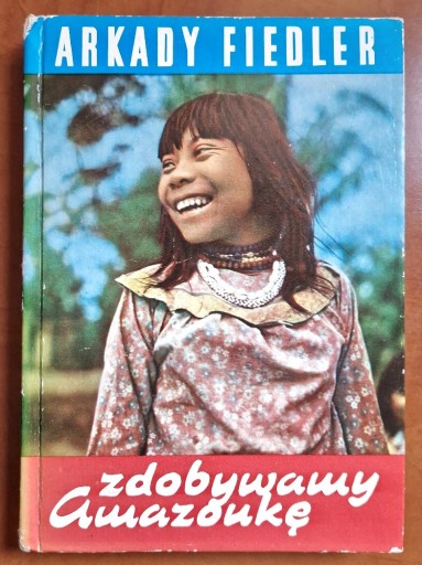 Zdjęcie oferty: Zdobywamy Amazonkę.  Arkady Fiedler