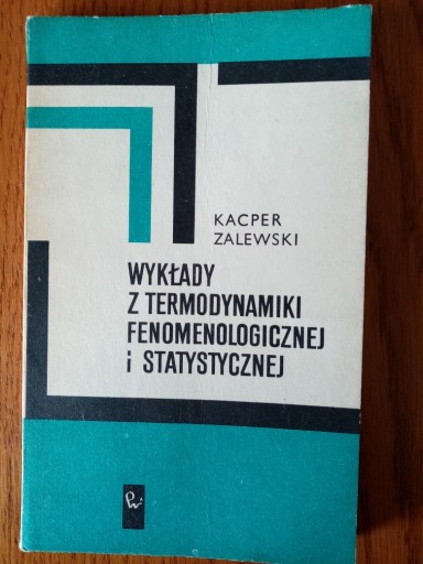 Zdjęcie oferty: Wykłady z termodynamiki fenomenologicznej i statystycznej - K. Zalewski