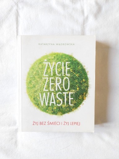 Zdjęcie oferty: Życie zero waste Katarzyna Wągrowska książka