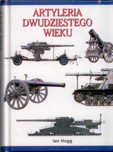 Zdjęcie oferty: Artyleria Dwudziestego Wieku - Ian Hogg