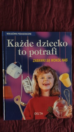 Zdjęcie oferty: Każde dziecko to potrafi. Zabawki są wokół nas. 