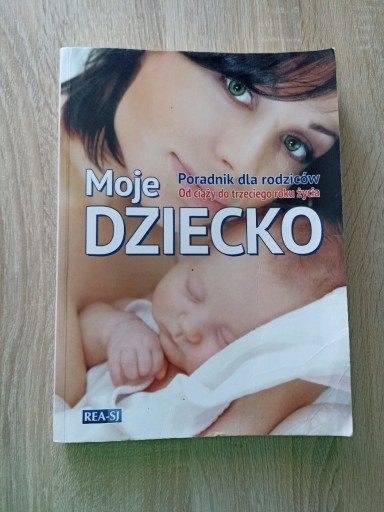 Zdjęcie oferty: Moje dziecko Poradnik dla rodziców od ciąży do 3 