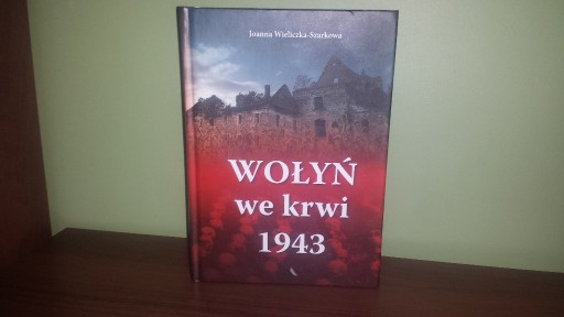 Zdjęcie oferty: Wołyń we krwi 1943 Joanna Wieliczka-Szarkowa