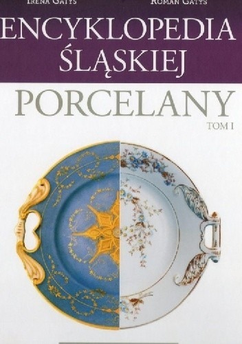 Zdjęcie oferty: Encyklopedia Śląskiej Porcelany Irena Roman Gatys