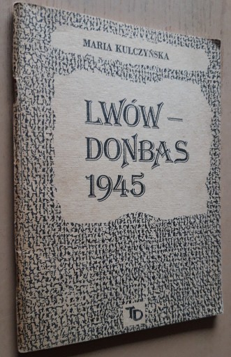 Zdjęcie oferty: Lwów – Donbas 1945 – Maria Kulczyńska 