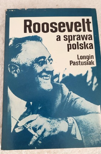 Zdjęcie oferty: Roosevelt a Sprawa Polska  / Longin Pastusiak 