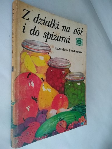 Zdjęcie oferty: Z działki na stół i do spiżarni - K. Pyszkowska