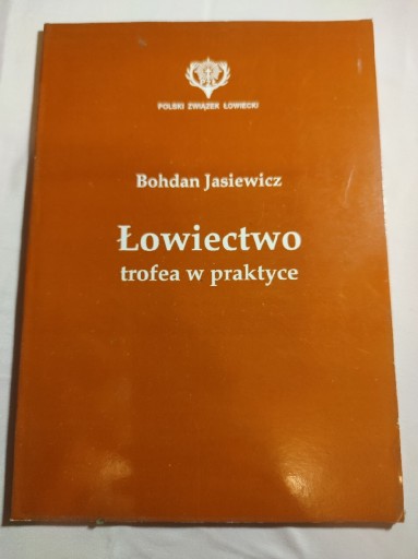 Zdjęcie oferty: Łowiectwo trofea w praktyce. Bohdan Jasiewicz