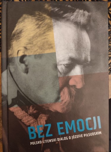 Zdjęcie oferty: Bez emocji. Polsko-litewski dialog o J.Piłsudskim 