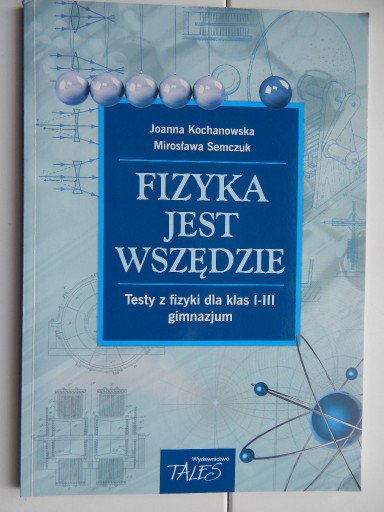 Zdjęcie oferty: Fizyka jest wszędzie Testy z fizyki dla klas 1-3