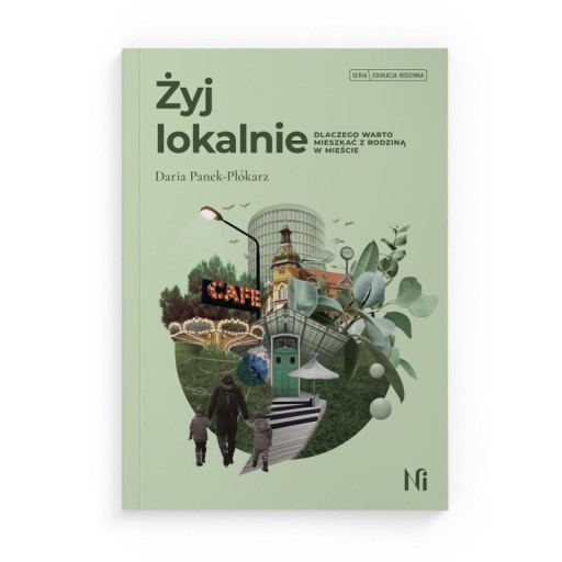 Zdjęcie oferty: Żyj lokalnie. Dlaczego warto mieszkać z rodziną w mieście