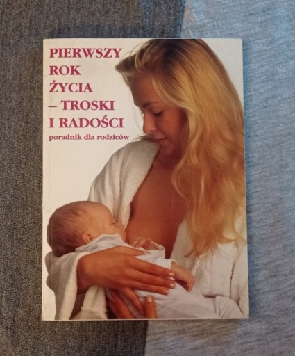 Zdjęcie oferty: Pierwszy rok życia – troski i radości, 