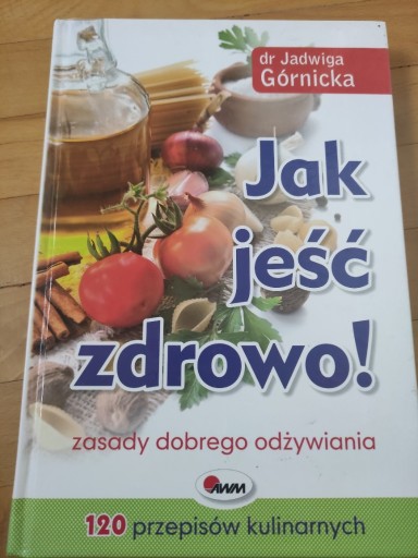 Zdjęcie oferty: Jak jeść zdrowo, Jadwiga Górnicka 