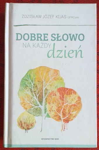 Zdjęcie oferty: Dobre słowo na każdy dzień Zdzisław Kijas Józef