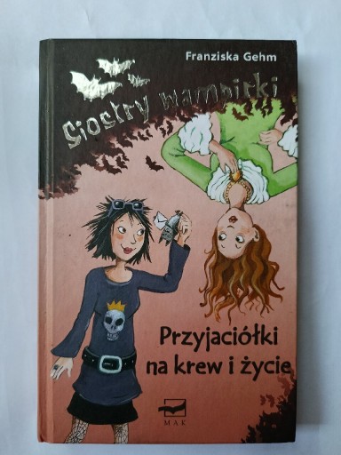 Zdjęcie oferty: Siostry wampirki " Przyjaciółki na krew i życie" Franziska Gehm 