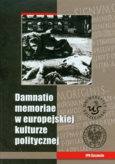 Zdjęcie oferty: DAMNATIO MEMORIAE W EUROPEJSKIEJ KULTURZE POLITYCZ