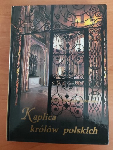 Zdjęcie oferty: Dzieje Kaplicy Królów Polskich czyli Złotej Poznań