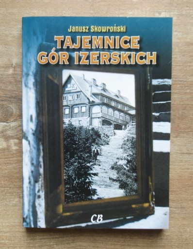 Zdjęcie oferty: Janusz Skowroński - Tajemnice Gór Izerskich