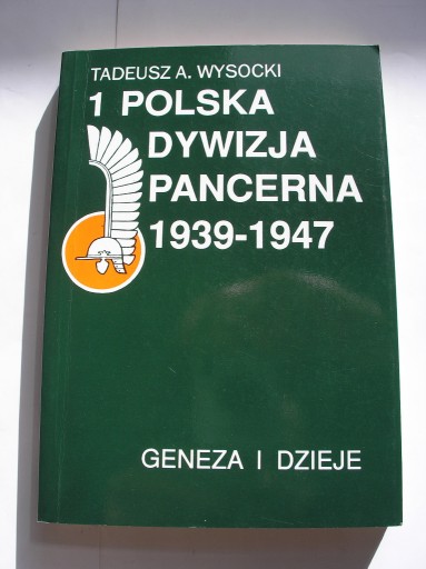 Zdjęcie oferty: 1 Polska Dywizja Pancerna 1939-1947 Wysocki