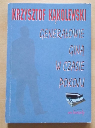 Zdjęcie oferty: Kąkolewski GENERAŁOWIE GINĄ W CZASIE POKOJU bdb