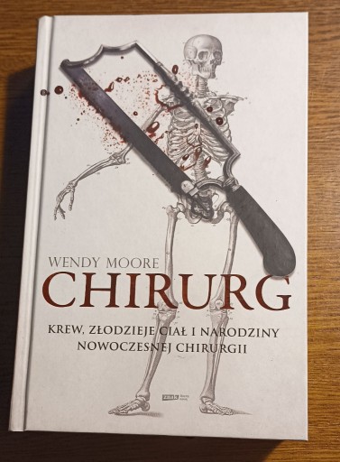 Zdjęcie oferty: Chirurg. Krew, złodzieje ciał i [...] Wendy Moore