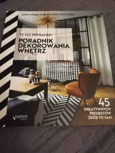 Zdjęcie oferty: Ty też potrafisz! Poradnik dekorowania wnętrz