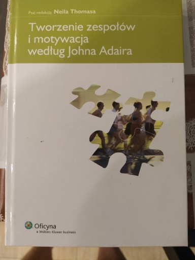 Zdjęcie oferty: Tworzenie zespołów i motywacja według J. Adaira 