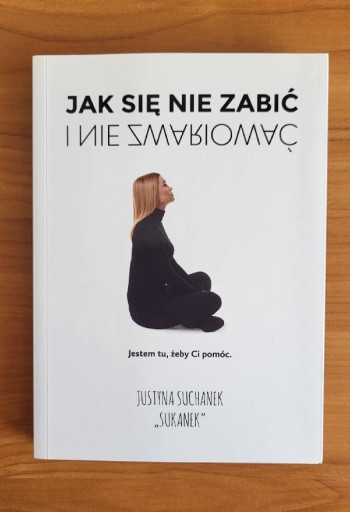 Zdjęcie oferty: JAK SIĘ NIE ZABIĆ I NIE ZWARIOWAĆ J. SUCHANEK NOWA