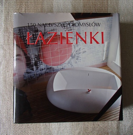 Zdjęcie oferty: Łazienki  - 150 najlepszych pomysłów - Album !!!