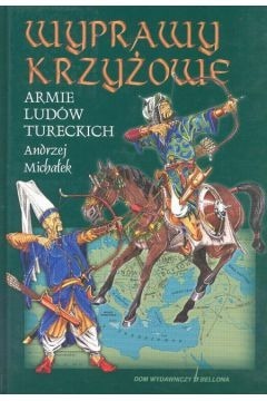 Zdjęcie oferty: WYPRAWY KRZYŻOWE ARMIE LUDÓW TURECKICH A. MICHAŁEK