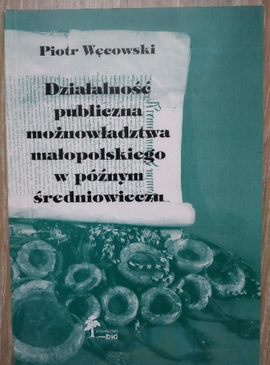 Zdjęcie oferty: Działalność publiczna możnowładztwa małopolskiego