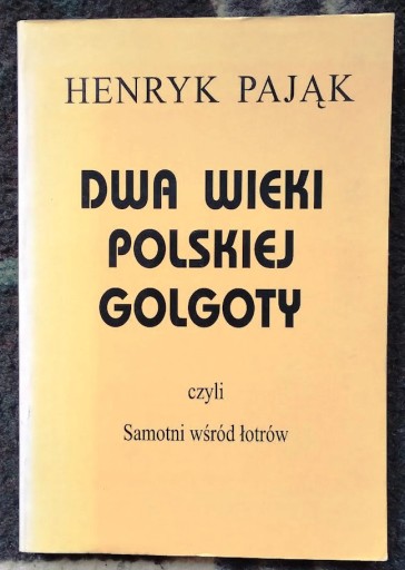 Zdjęcie oferty: Dwa wieki polskiej Golgoty - Henryk Pająk