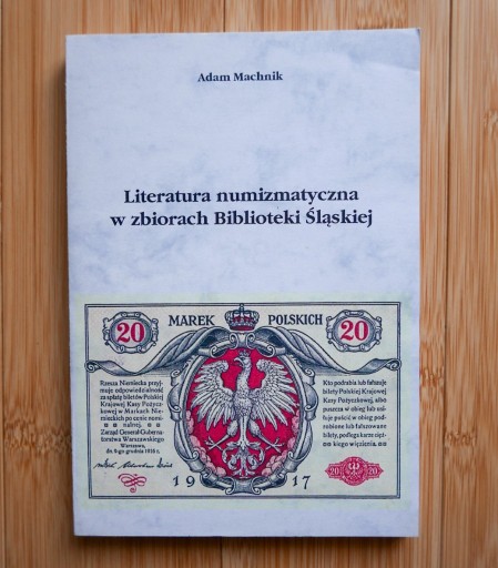 Zdjęcie oferty: Literatura numizmatyczna w zbiorach Biblioteki Śląskiej - Adam Machnik