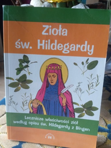 Zdjęcie oferty: ZIOŁA św. HILDEGARDY - lecznicze właściwości ziół