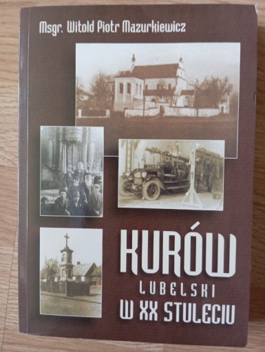Zdjęcie oferty: Kurów Lubelski w XX stuleciu Witold Mazurkiewicz.