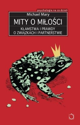 Zdjęcie oferty: MITY O MIŁOŚCI. KŁAMSTWA I PRAWDY O ZWIĄZKACH I PARTNERSTWIE