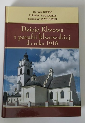 Zdjęcie oferty: DZIEJE KLWOWA I PARAFII KLWOWSKIEJ DO ROKU 1918