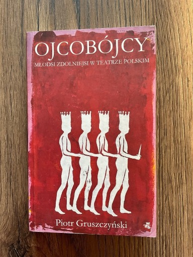 Zdjęcie oferty: OJCOBÓJCY młodsi zdolniejsi w teatrze polskim Piotr Gruszczyński
