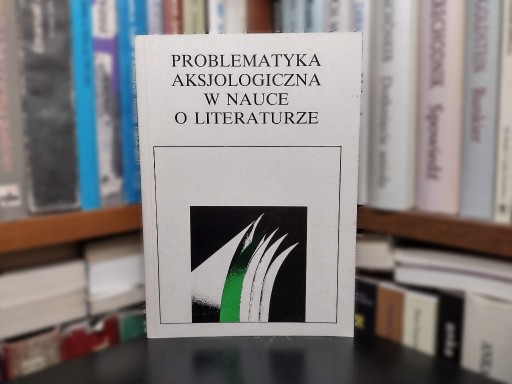 Zdjęcie oferty: Problematyka aksjologiczna w nauce o literaturze