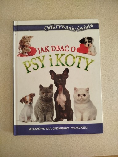Zdjęcie oferty: Książka Jak dbać o psy i koty. Wskazówki dla opiekunów i właścicieli