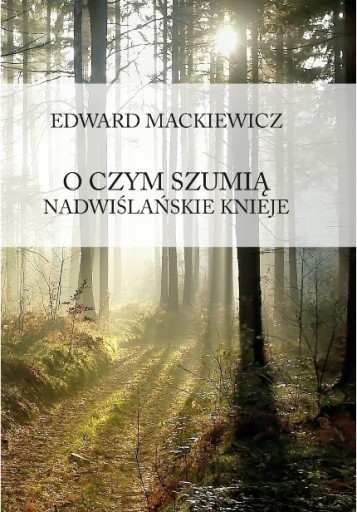 Zdjęcie oferty: ,,O CZYM SZUMIĄ NADWIŚLAŃSKIE KNIEJE" 