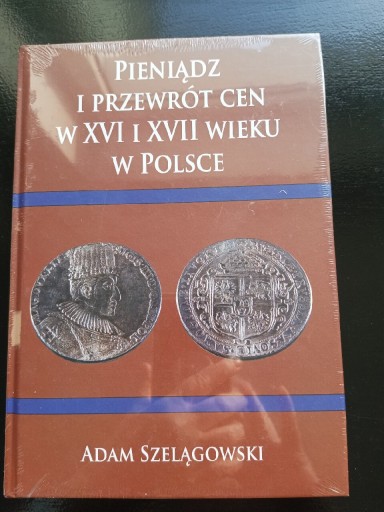 Zdjęcie oferty: Pieniądz i przewrót cen w XVI i XVIIw. Szelągowski