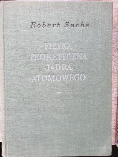 Zdjęcie oferty: Fizyka teoretyczna jądra atomowego - Robert Sachs