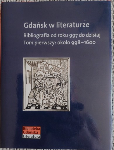 Zdjęcie oferty: Gdańsk w literaturze. Bibliografia od roku 997.T.1