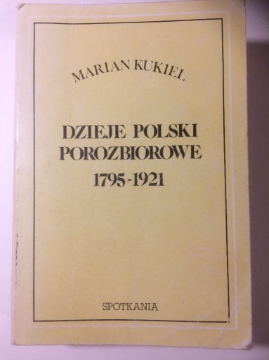 Zdjęcie oferty: Dzieje Polski porozbiorowe 1795-1921 Marian Kukiel